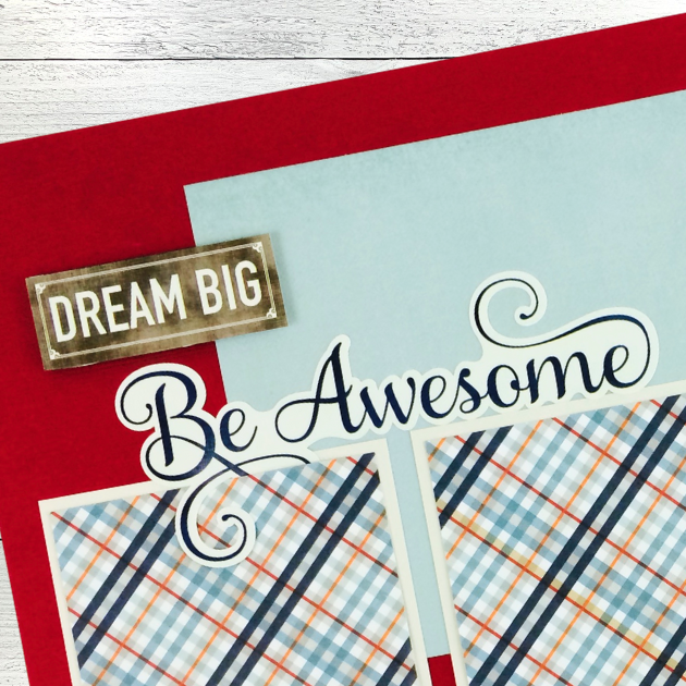 12x12 Be Awesome Boys Scrapbook Layout with a great plaid and a wood grain dream big sign